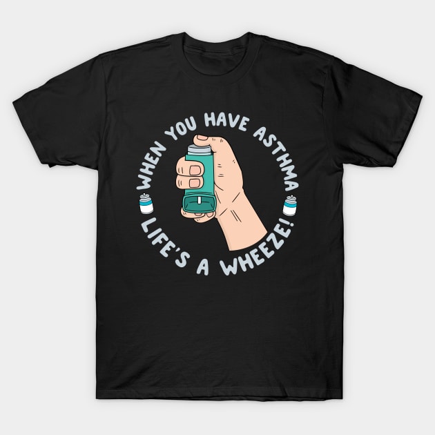 When You Have Asthma Life's A Wheeze | Asthma T-Shirt by thingsandthings
